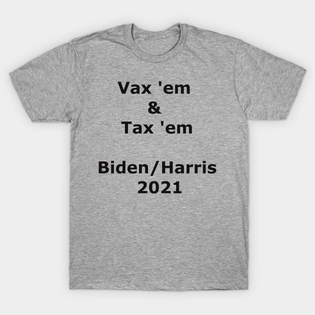 Vax 'em and Tax 'em T-Shirt by Quarantique